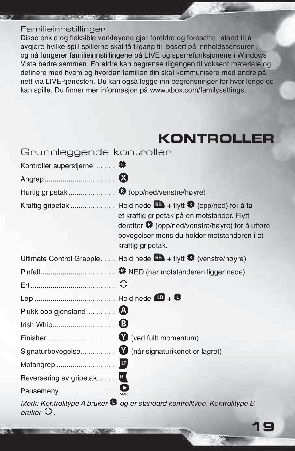 Foreldre kan begrense tilgangen til voksent materiale og defi nere med hvem og hvordan familien din skal kommunisere med andre på nett via LIVE-tjenesten.