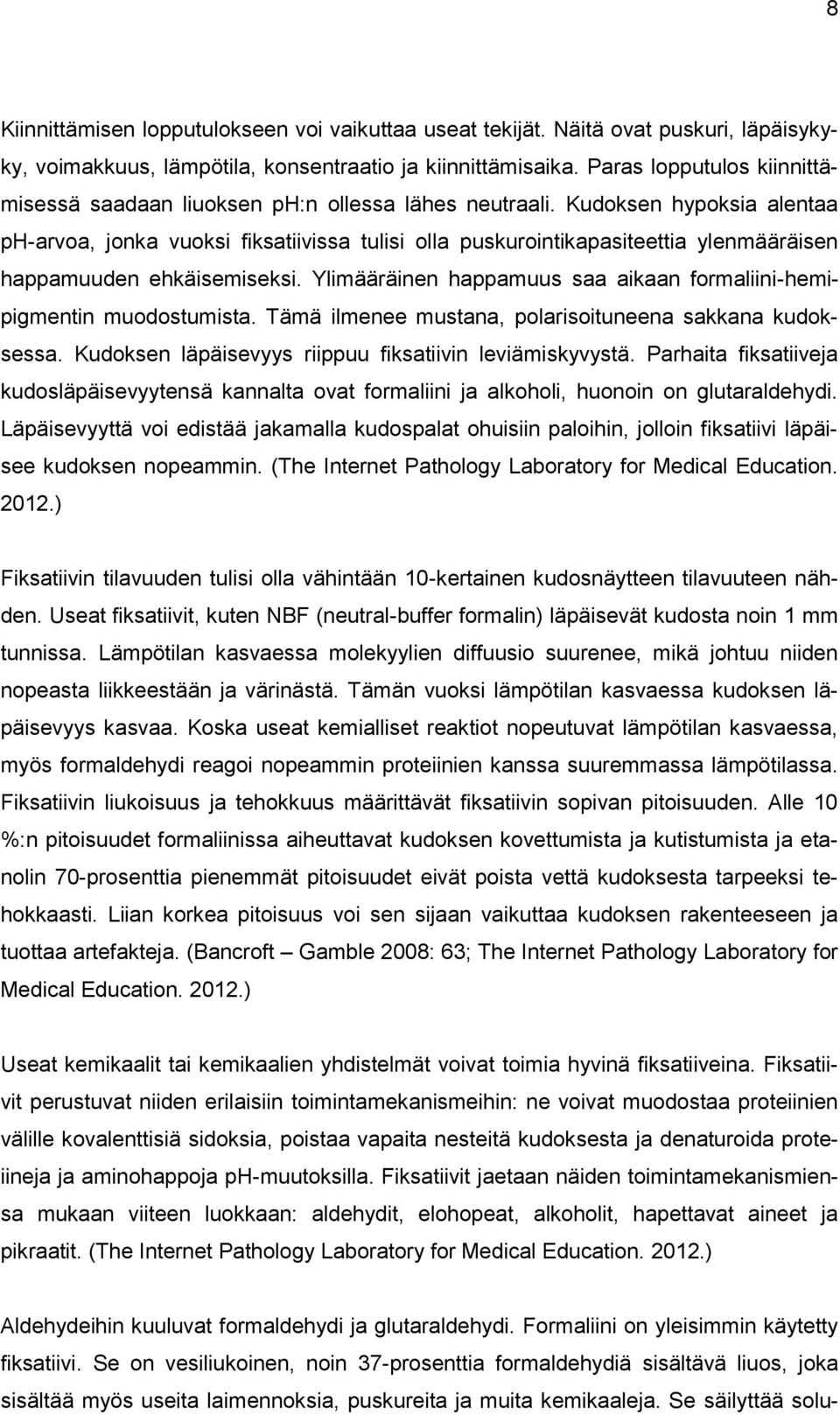 Kudoksen hypoksia alentaa ph-arvoa, jonka vuoksi fiksatiivissa tulisi olla puskurointikapasiteettia ylenmääräisen happamuuden ehkäisemiseksi.