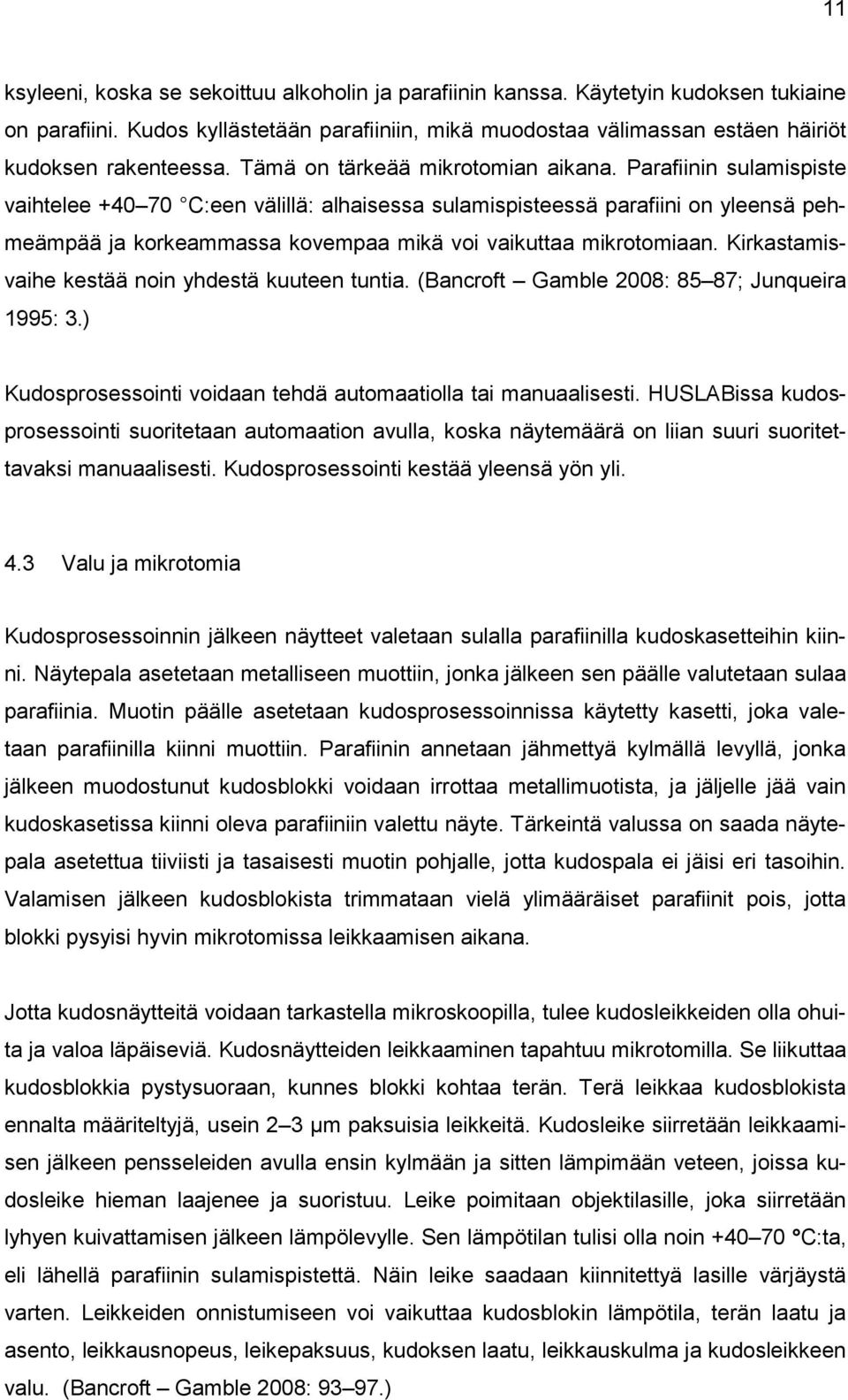Parafiinin sulamispiste vaihtelee +40 70 C:een välillä: alhaisessa sulamispisteessä parafiini on yleensä pehmeämpää ja korkeammassa kovempaa mikä voi vaikuttaa mikrotomiaan.