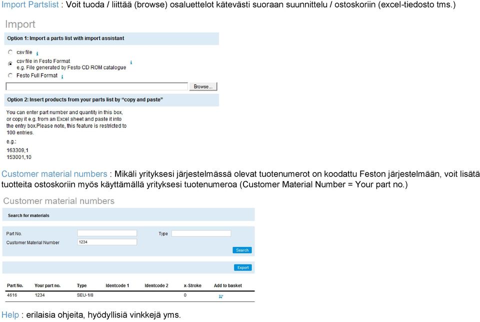 ) Customer material numbers : Mikäli yrityksesi järjestelmässä olevat tuotenumerot on koodattu Feston