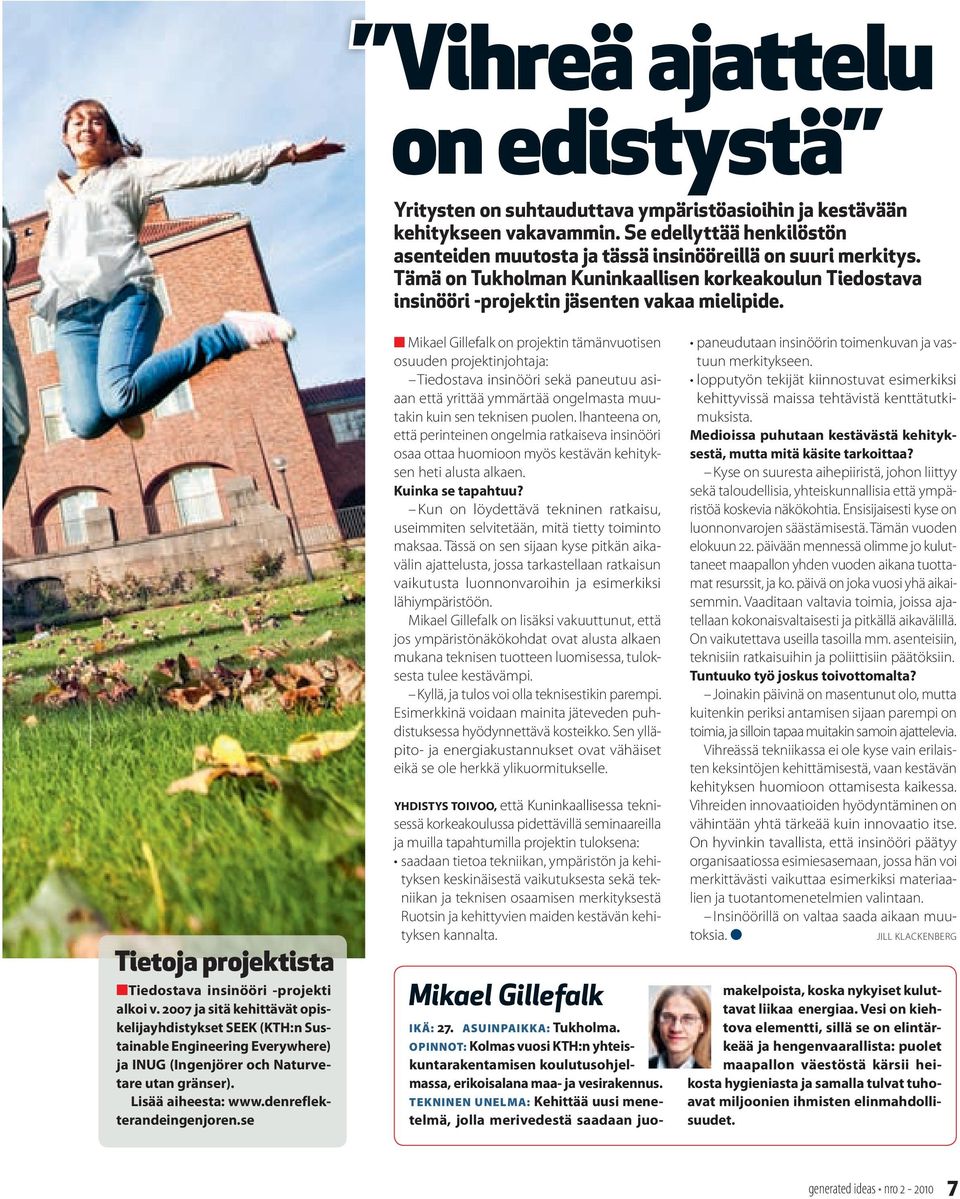 2007 ja sitä kehittävät opiskelijayhdistykset SEEK (KTH:n Sustainable Engineering Everywhere) ja INUG (Ingenjörer och Naturvetare utan gränser). Lisää aiheesta: www.denreflekterandeingenjoren.