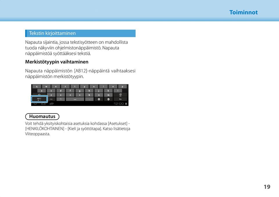 Merkistötyypin vaihtaminen Napauta näppäimistön [AB12]-näppäintä vaihtaaksesi näppäimistön merkistötyypin.