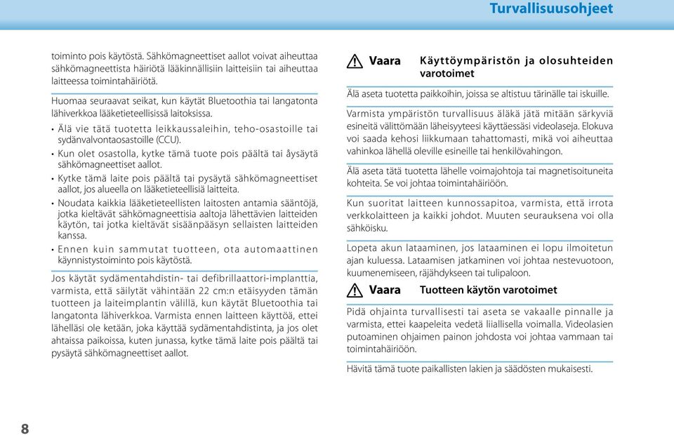 Älä vie tätä tuotetta leikkaussaleihin, teho-osastoille tai sydänvalvontaosastoille (CCU). Kun olet osastolla, kytke tämä tuote pois päältä tai åysäytä sähkömagneettiset aallot.