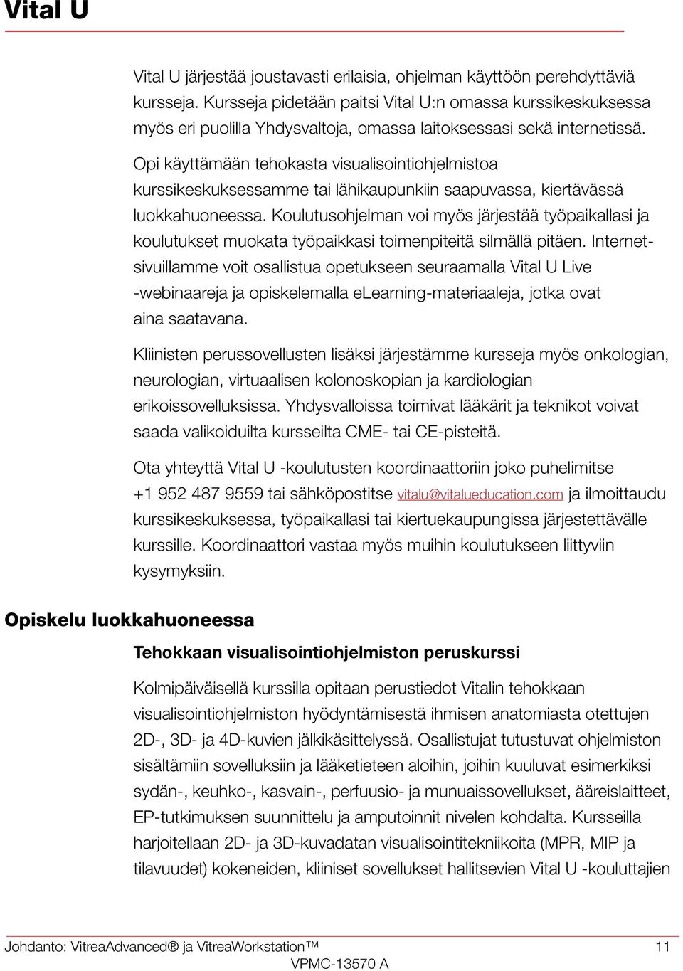 Opi käyttämään tehokasta visualisointiohjelmistoa kurssikeskuksessamme tai lähikaupunkiin saapuvassa, kiertävässä luokkahuoneessa.