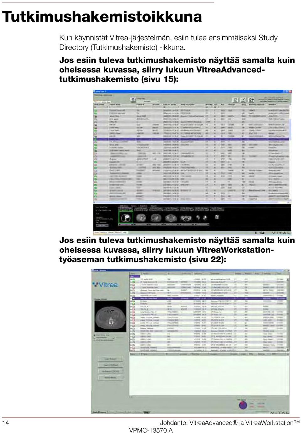 Jos esiin tuleva tutkimushakemisto näyttää samalta kuin oheisessa kuvassa, siirry lukuun