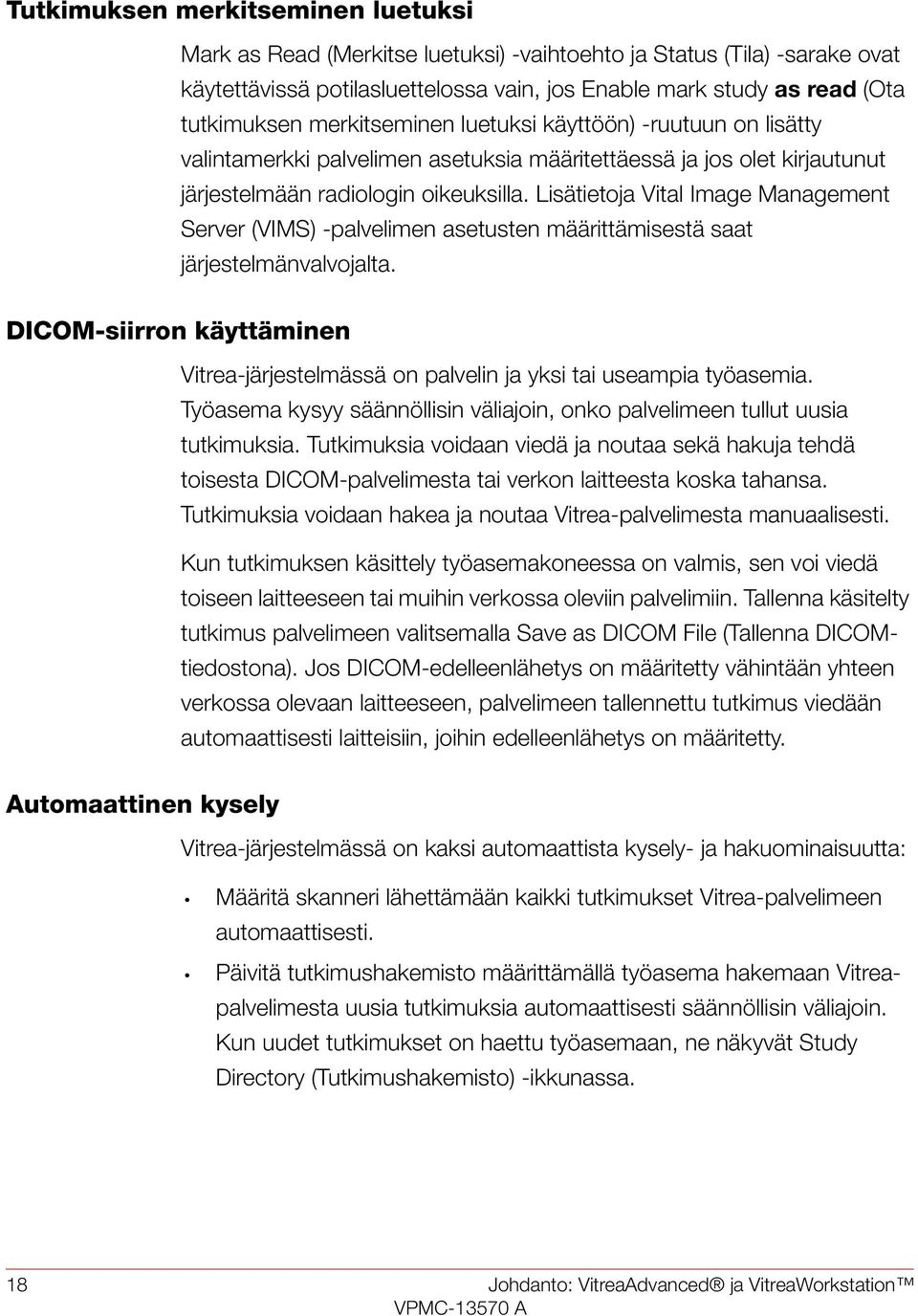 Lisätietoja Vital Image Management Server (VIMS) -palvelimen asetusten määrittämisestä saat järjestelmänvalvojalta.