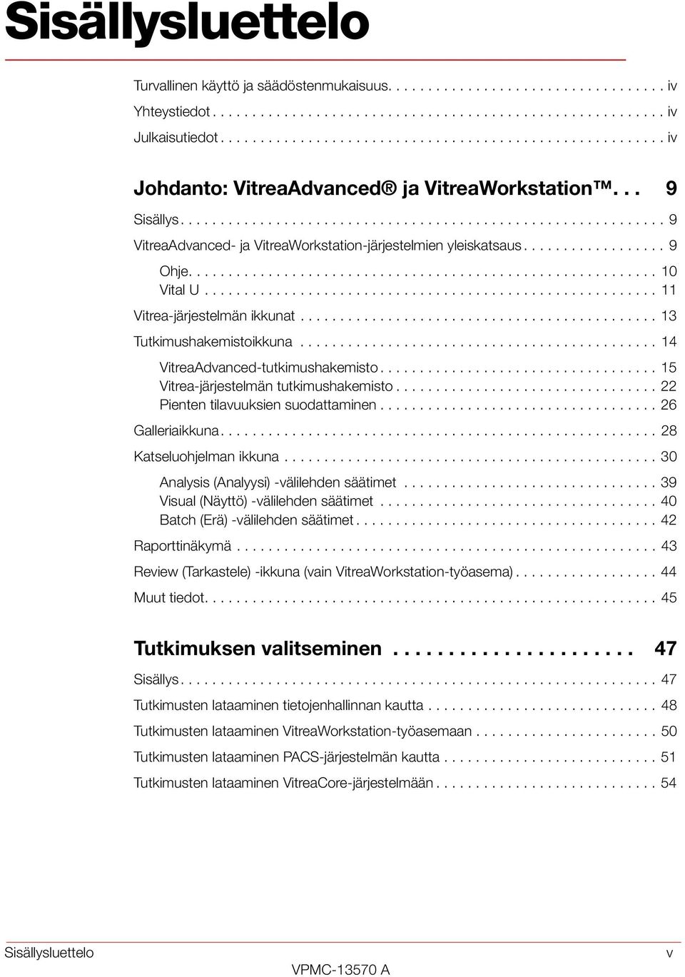 ................. 9 Ohje........................................................... 10 Vital U......................................................... 11 Vitrea-järjestelmän ikkunat.