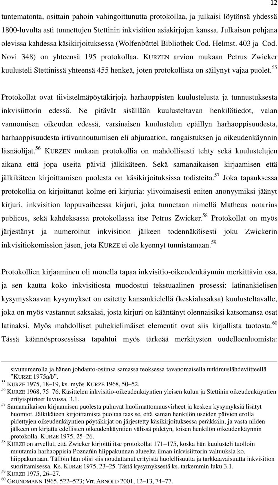 KURZEN arvion mukaan Petrus Zwicker kuulusteli Stettinissä yhteensä 455 henkeä, joten protokollista on säilynyt vajaa puolet.