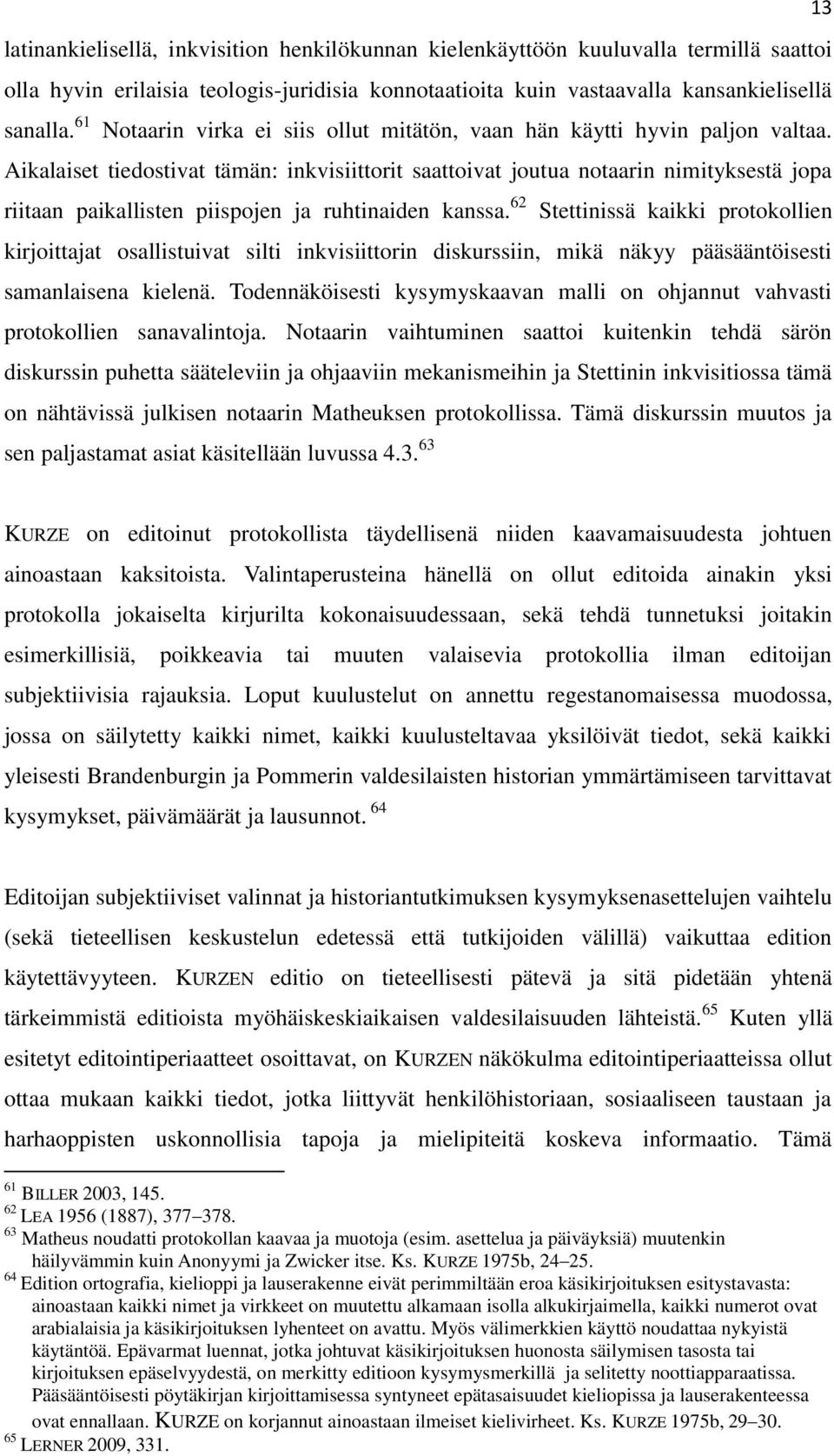 Aikalaiset tiedostivat tämän: inkvisiittorit saattoivat joutua notaarin nimityksestä jopa riitaan paikallisten piispojen ja ruhtinaiden kanssa.