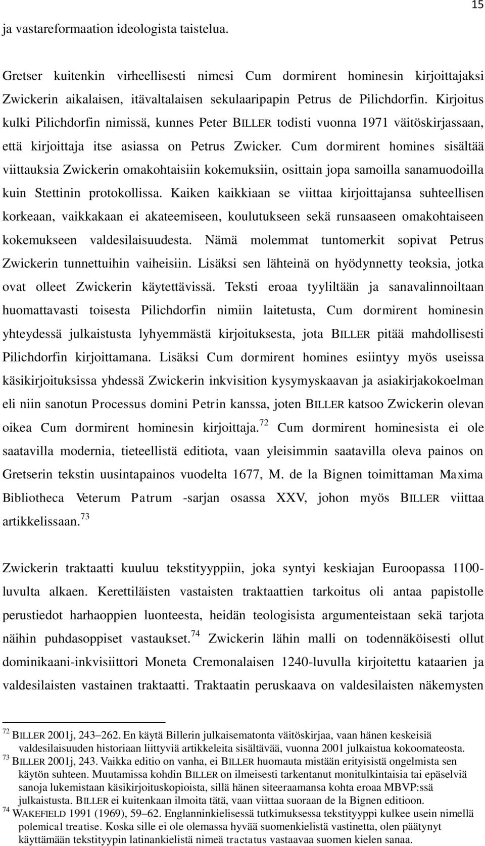 Kirjoitus kulki Pilichdorfin nimissä, kunnes Peter BILLER todisti vuonna 1971 väitöskirjassaan, että kirjoittaja itse asiassa on Petrus Zwicker.