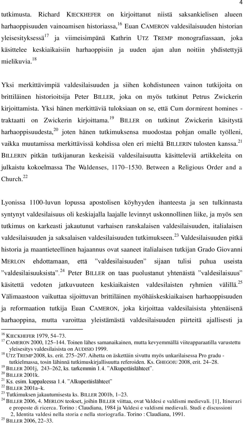 TREMP monografiassaan, joka käsittelee keskiaikaisiin harhaoppisiin ja uuden ajan alun noitiin yhdistettyjä mielikuvia.