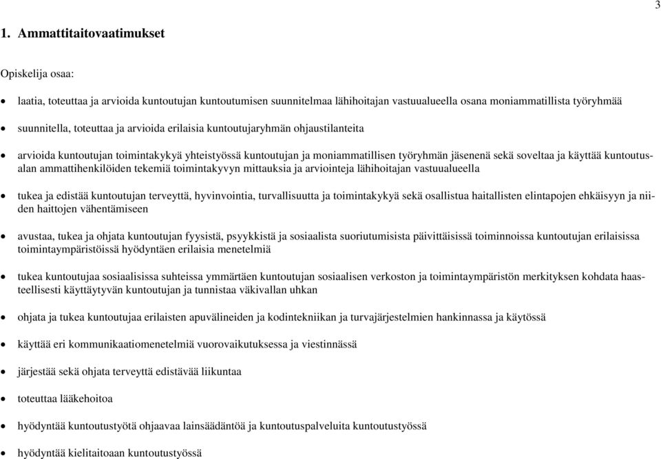 ammattihenkilöiden tekemiä toimintakyvyn mittauksia ja arviointeja lähihoitajan vastuualueella tukea ja edistää kuntoutujan terveyttä, hyvinvointia, turvallisuutta ja toimintakykyä sekä osallistua