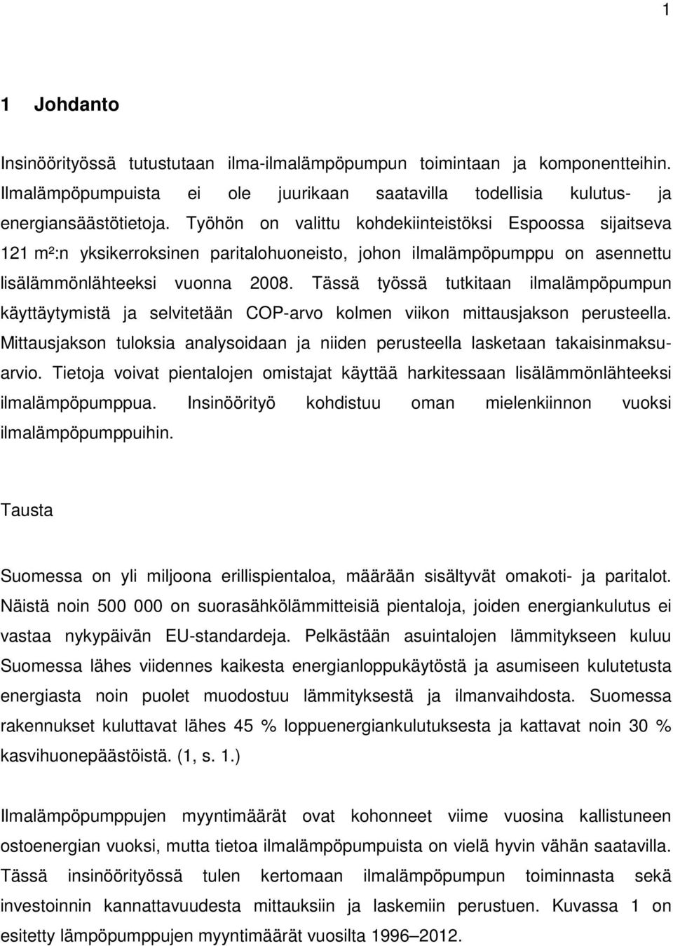 Tässä työssä tutkitaan ilmalämpöpumpun käyttäytymistä ja selvitetään COP-arvo kolmen viikon mittausjakson perusteella.