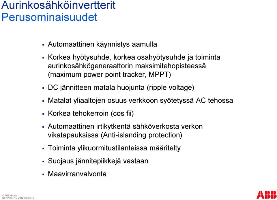 yliaaltojen osuus verkkoon syötetyssä AC tehossa Korkea tehokerroin (cos fii) Automaattinen irtikytkentä sähköverkosta verkon vikatapauksissa