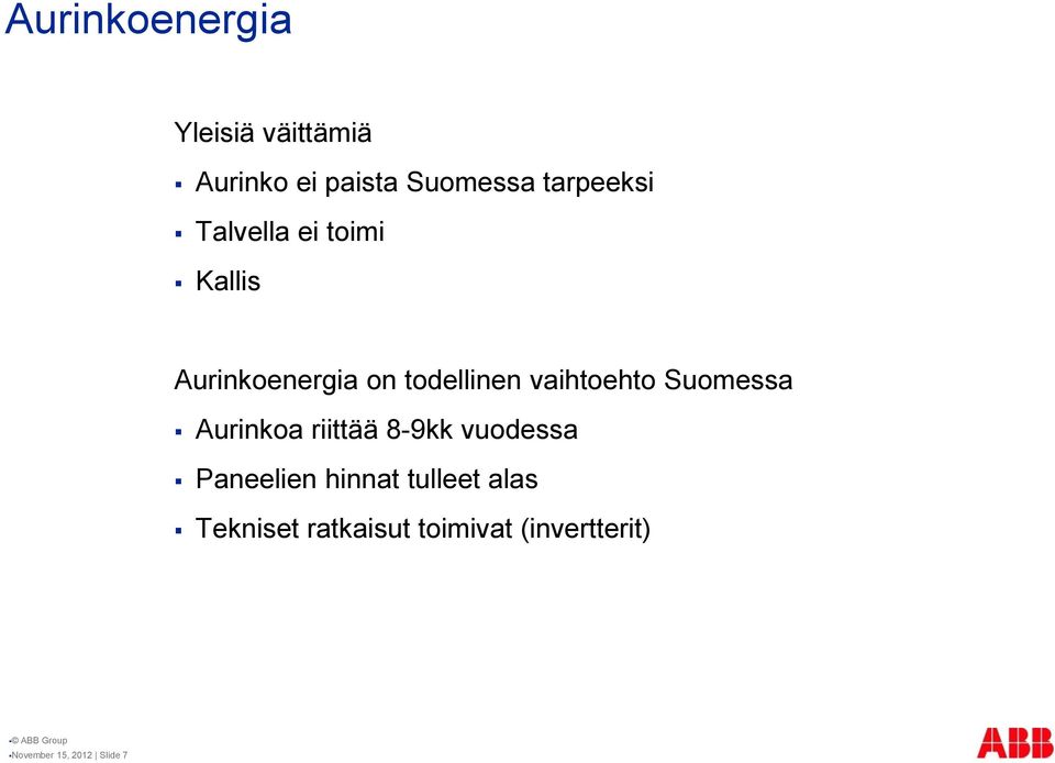 vaihtoehto Suomessa Aurinkoa riittää 8-9kk vuodessa Paneelien hinnat