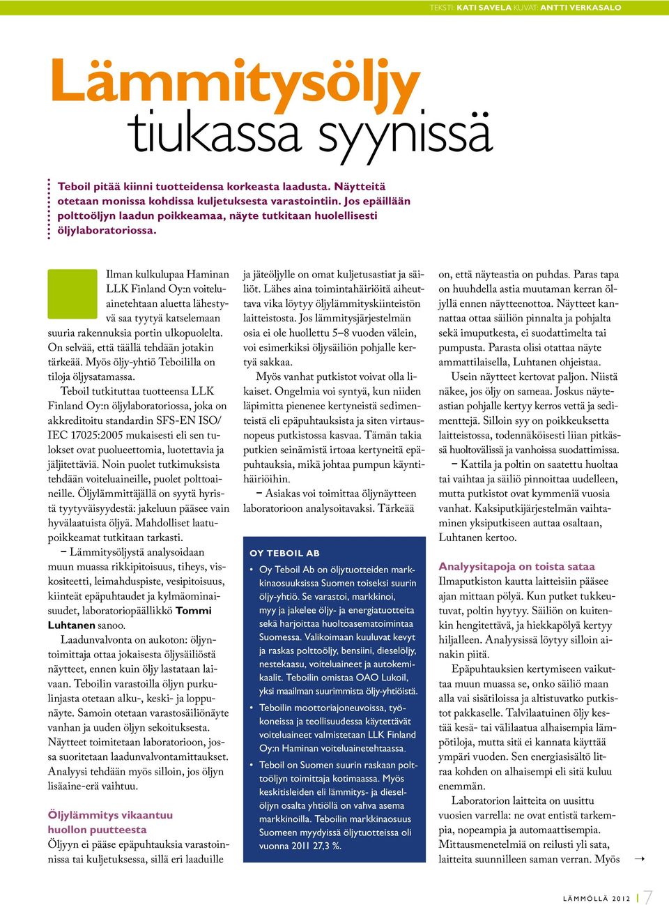 Ilman kulkulupaa Haminan LLK Finland Oy:n voiteluainetehtaan aluetta lähestyvä saa tyytyä katselemaan suuria rakennuksia portin ulkopuolelta. On selvää, että täällä tehdään jotakin tärkeää.