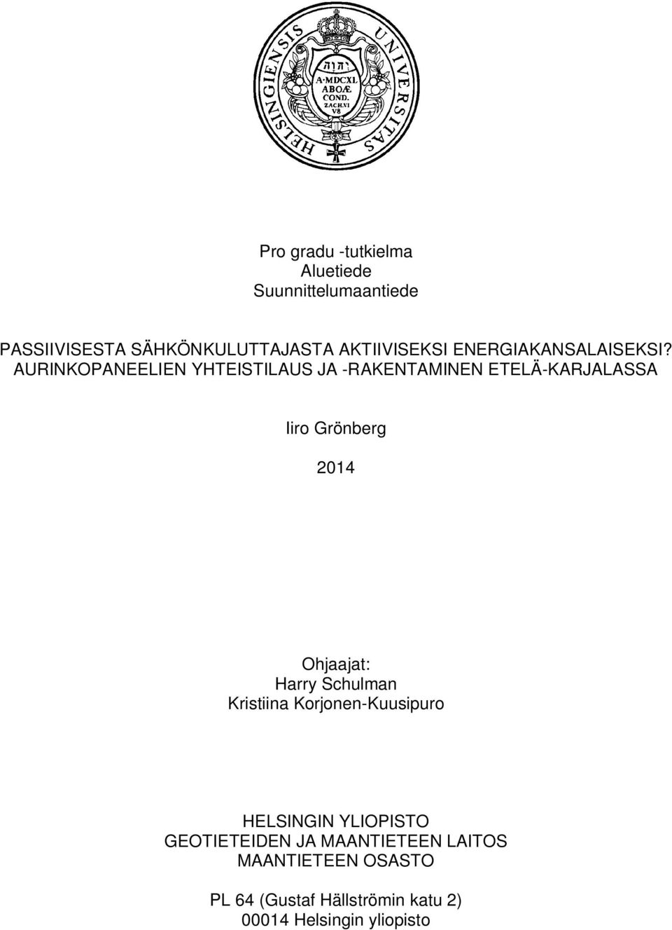 AURINKOPANEELIEN YHTEISTILAUS JA -RAKENTAMINEN ETELÄ-KARJALASSA Iiro Grönberg 2014 Ohjaajat: