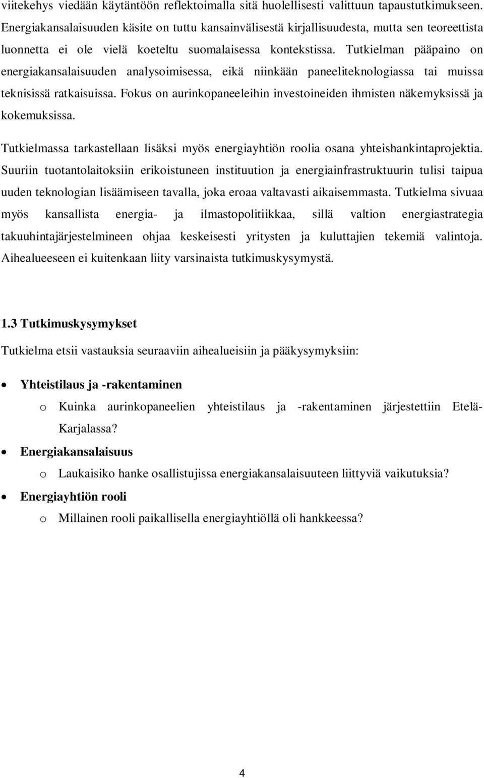 Tutkielman pääpaino on energiakansalaisuuden analysoimisessa, eikä niinkään paneeliteknologiassa tai muissa teknisissä ratkaisuissa.