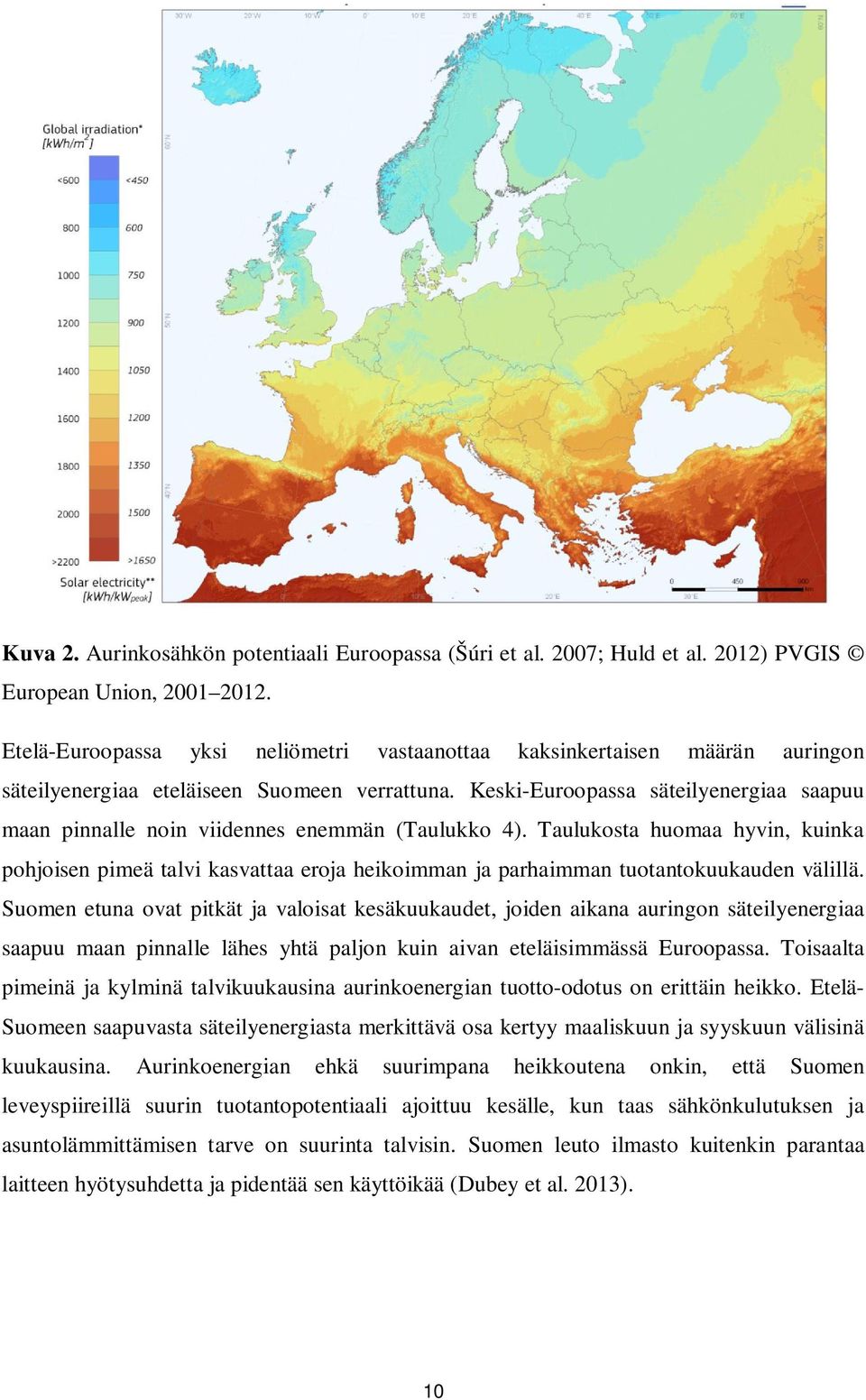 Keski-Euroopassa säteilyenergiaa saapuu maan pinnalle noin viidennes enemmän (Taulukko 4).