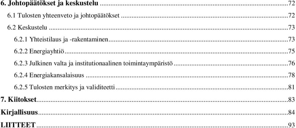 ..76 6.2.4 Energiakansalaisuus...78 6.2.5 Tulosten merkitys ja validiteetti...81 7.