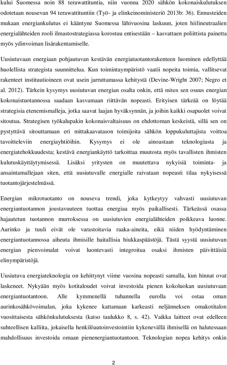 myös ydinvoiman lisärakentamiselle. Uusiutuvaan energiaan pohjautuvan kestävän energiatuotantorakenteen luominen edellyttää huolellista strategista suunnittelua.