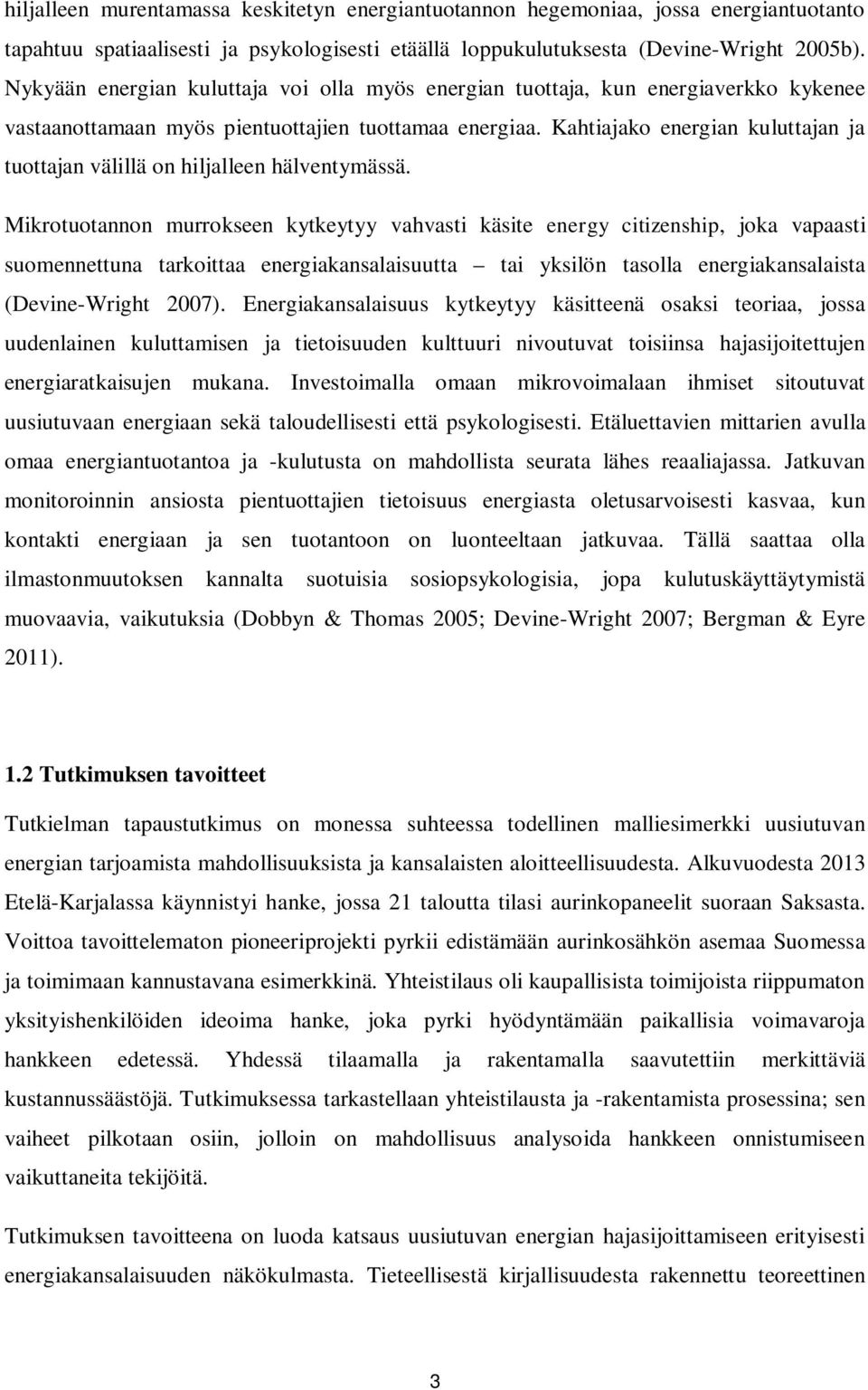 Kahtiajako energian kuluttajan ja tuottajan välillä on hiljalleen hälventymässä.