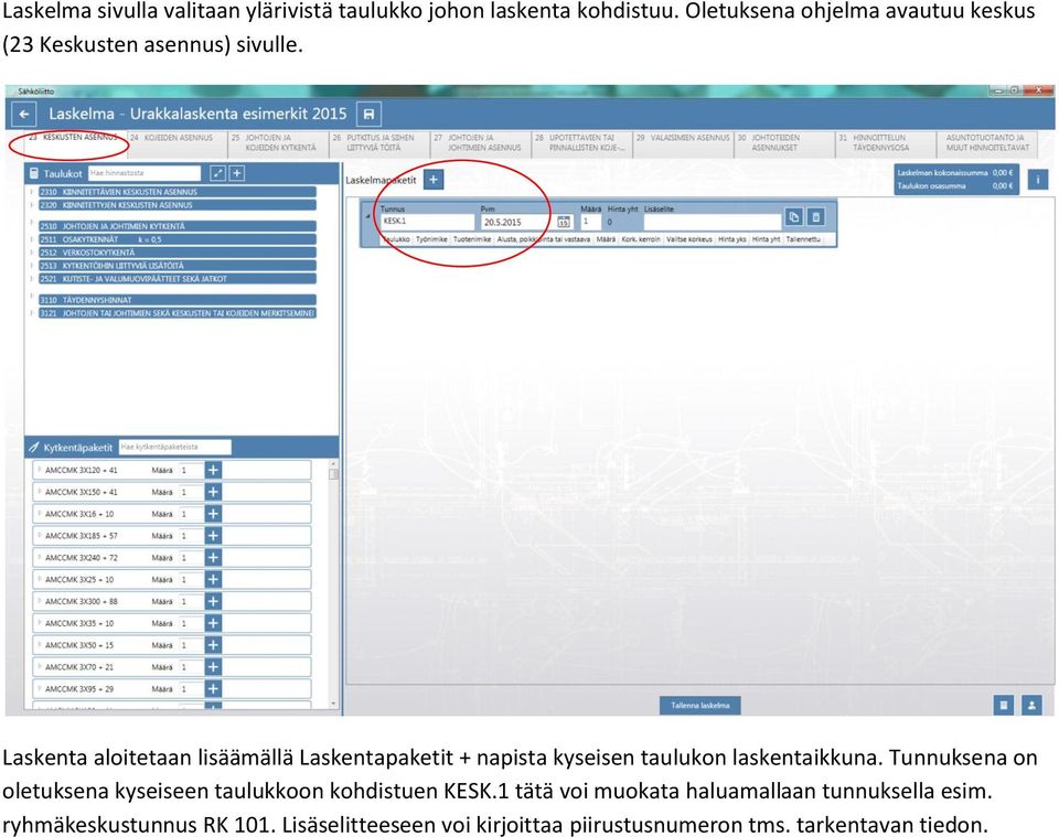 Laskenta aloitetaan lisäämällä Laskentapaketit + napista kyseisen taulukon laskentaikkuna.