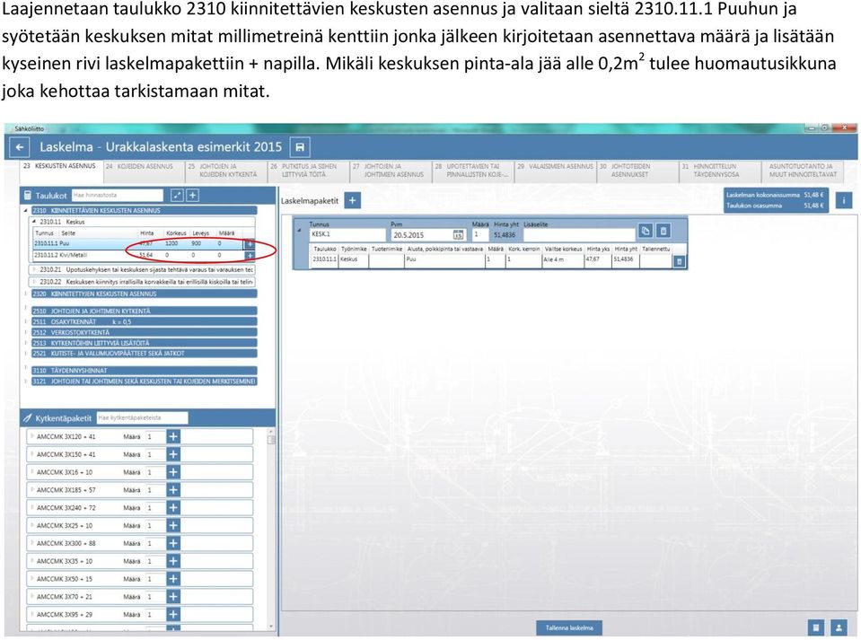 kirjoitetaan asennettava määrä ja lisätään kyseinen rivi laskelmapakettiin + napilla.