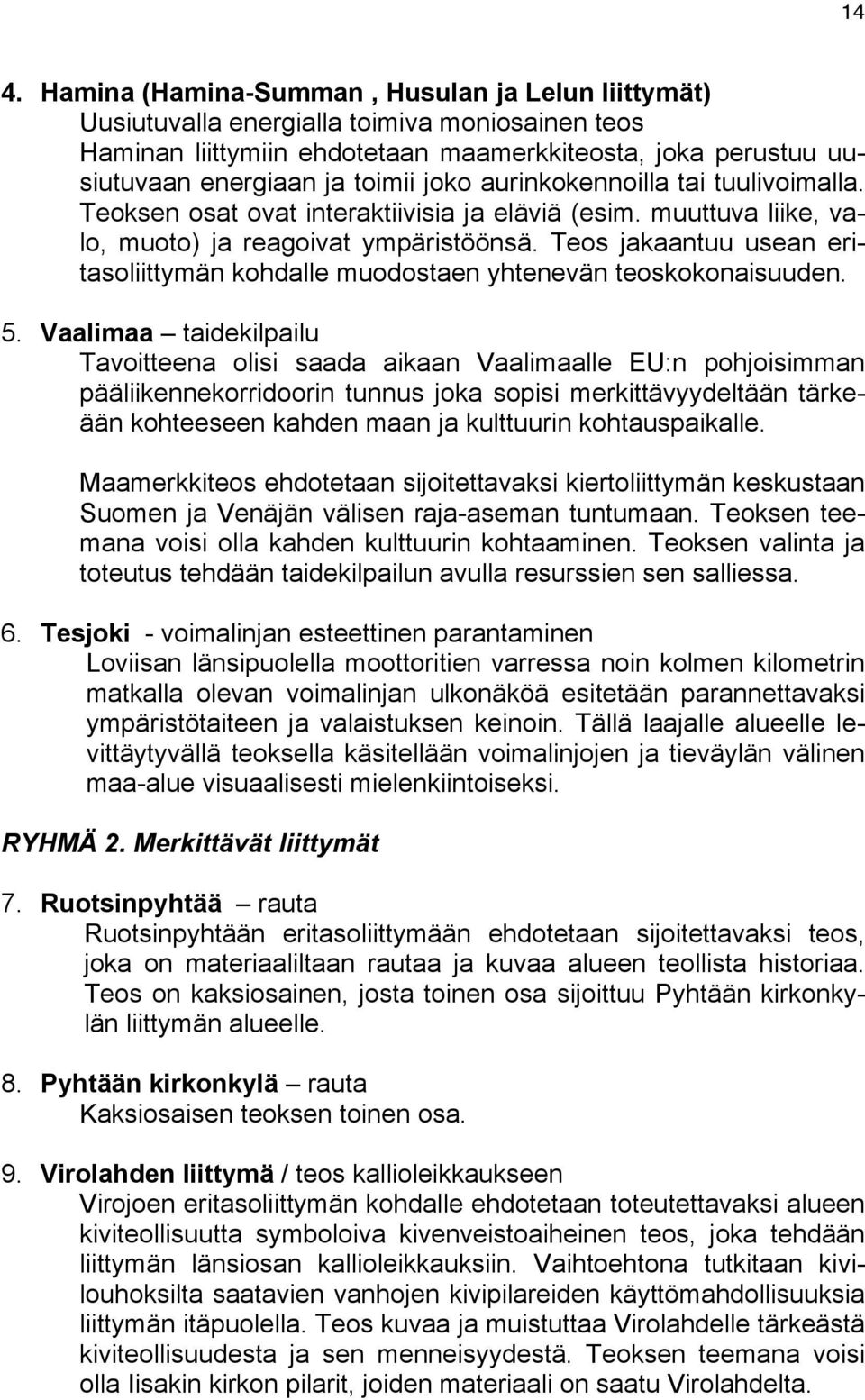 Teos jakaantuu usean eritasoliittymän kohdalle muodostaen yhtenevän teoskokonaisuuden. 5.