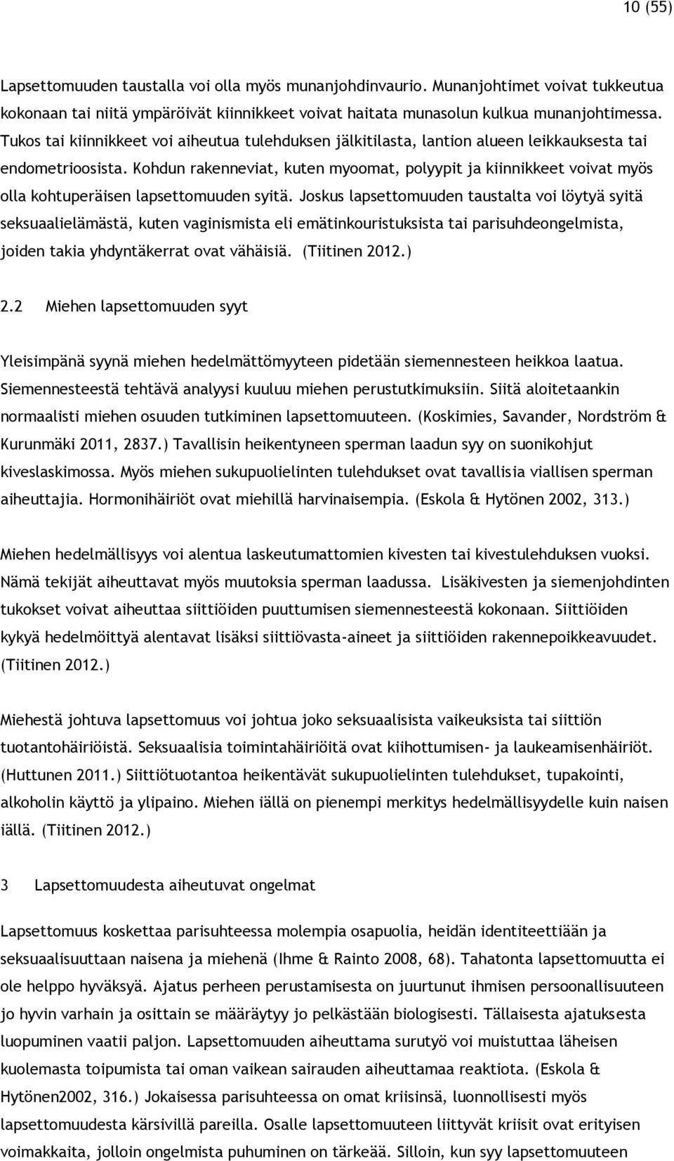 Kohdun rakenneviat, kuten myoomat, polyypit ja kiinnikkeet voivat myös olla kohtuperäisen lapsettomuuden syitä.
