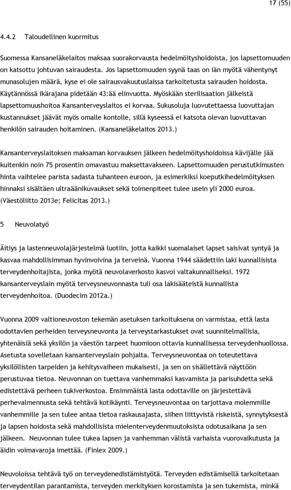 Myöskään sterilisaation jälkeistä lapsettomuushoitoa Kansanterveyslaitos ei korvaa.