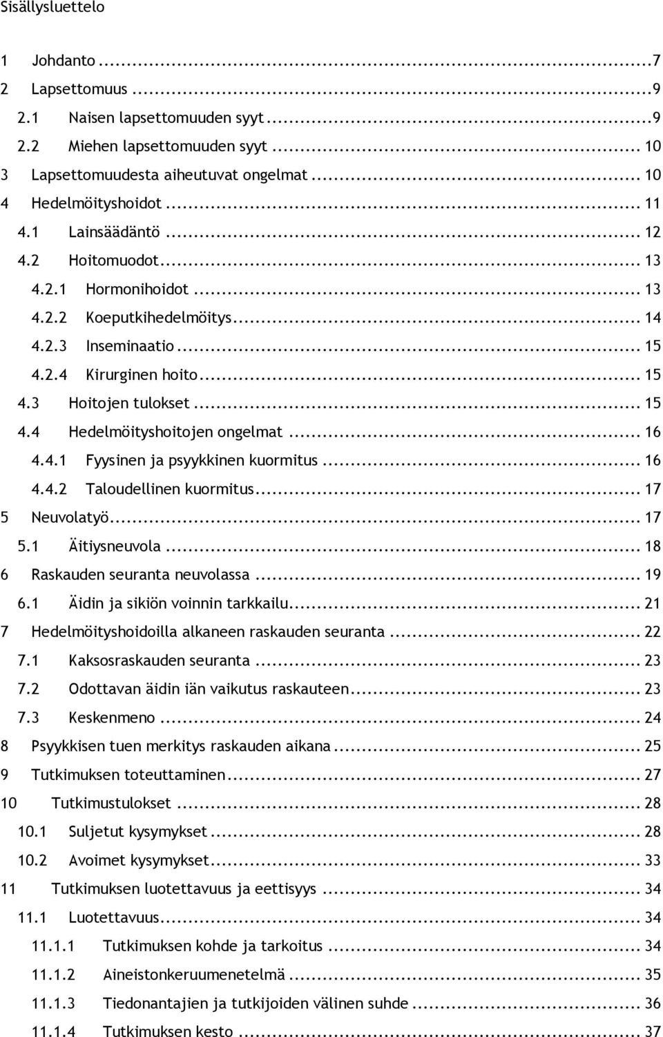 .. 16 4.4.1 Fyysinen ja psyykkinen kuormitus... 16 4.4.2 Taloudellinen kuormitus... 17 5 Neuvolatyö... 17 5.1 Äitiysneuvola... 18 6 Raskauden seuranta neuvolassa... 19 6.