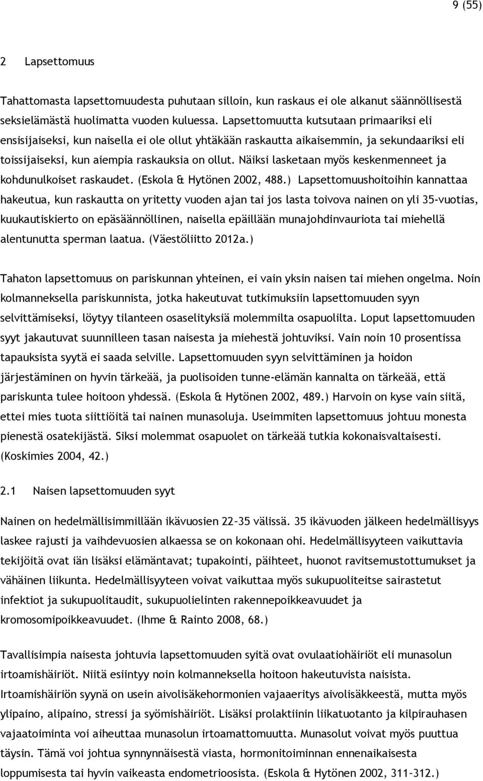 Näiksi lasketaan myös keskenmenneet ja kohdunulkoiset raskaudet. (Eskola & Hytönen 2002, 488.