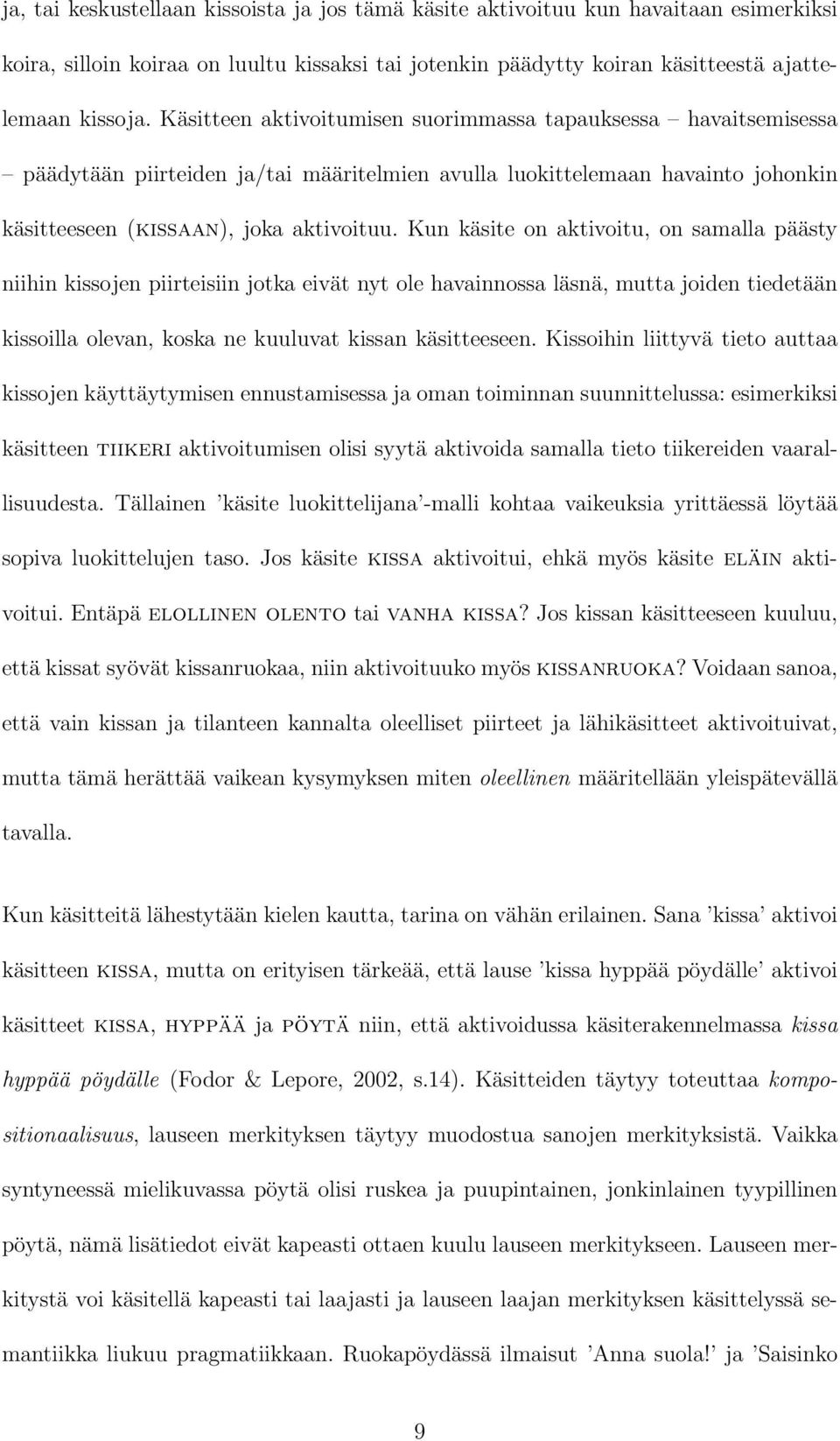 Kun käsite on aktivoitu, on samalla päästy niihin kissojen piirteisiin jotka eivät nyt ole havainnossa läsnä, mutta joiden tiedetään kissoilla olevan, koska ne kuuluvat kissan käsitteeseen.