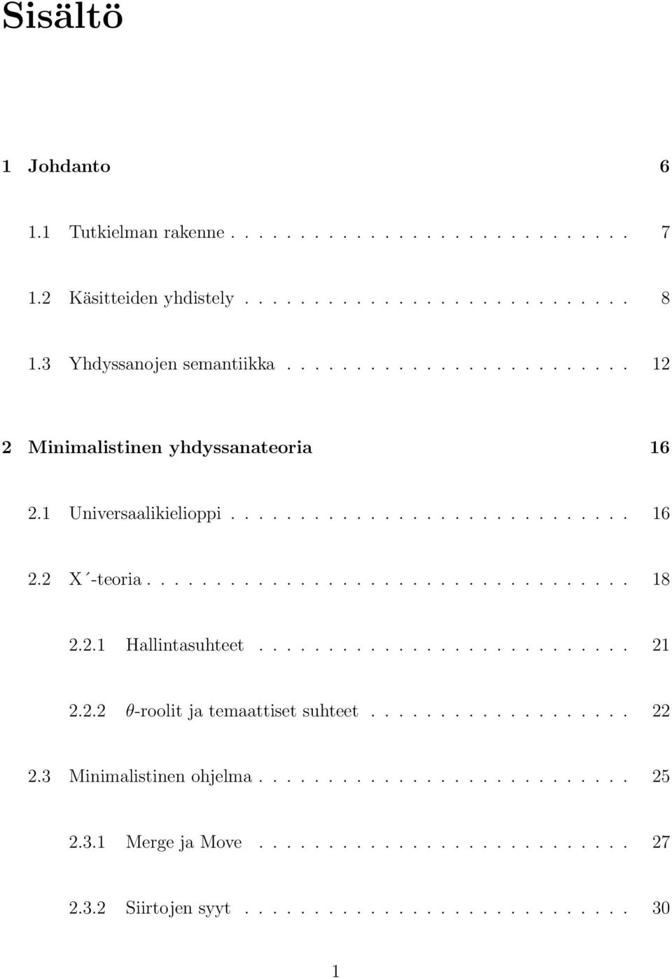 .................................. 18 2.2.1 Hallintasuhteet........................... 21 2.2.2 θ-roolit ja temaattiset suhteet................... 22 2.