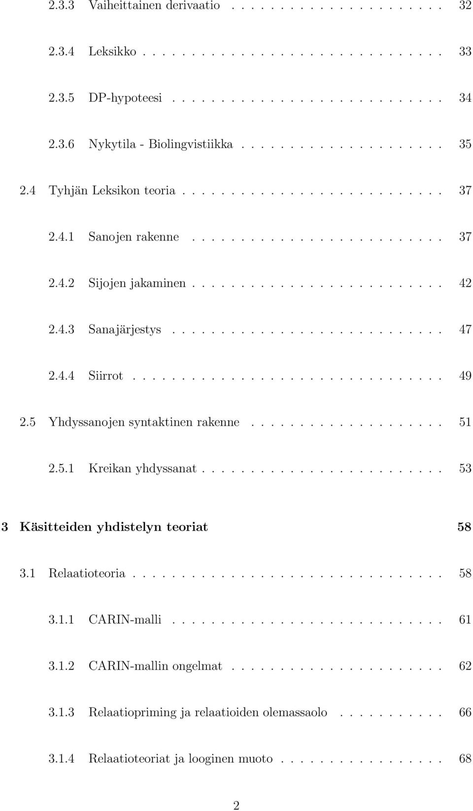 4.4 Siirrot................................ 49 2.5 Yhdyssanojen syntaktinen rakenne.................... 51 2.5.1 Kreikan yhdyssanat......................... 53 3 Käsitteiden yhdistelyn teoriat 58 3.