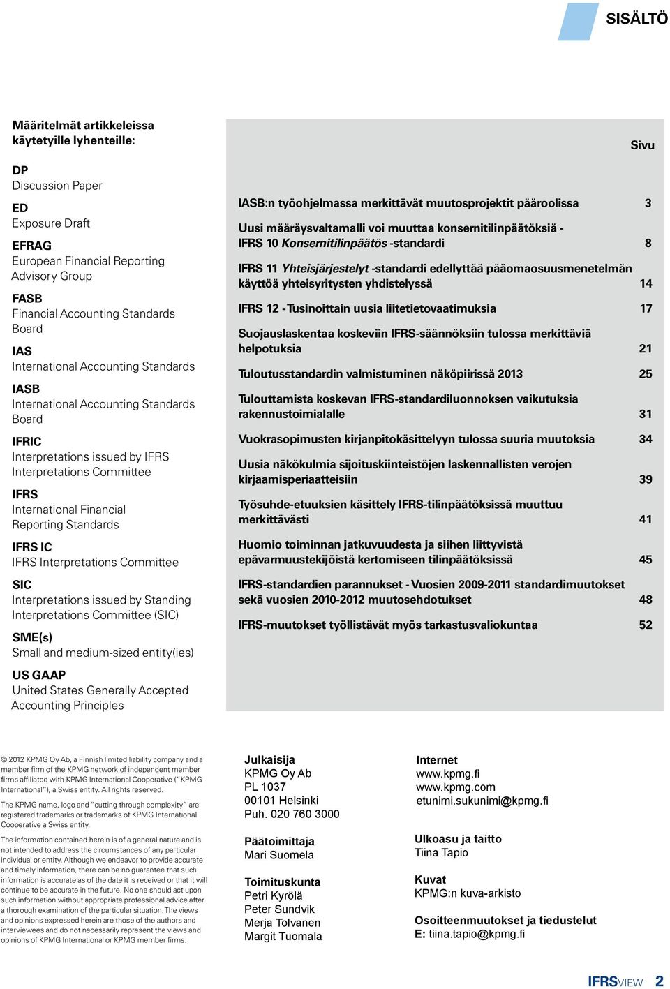 IC IFRS Interpretations Committee SIC Interpretations issued by Standing Interpretations Committee (SIC) SME(s) Small and medium-sized entity(ies) US GAAP United States Generally Accepted Accounting