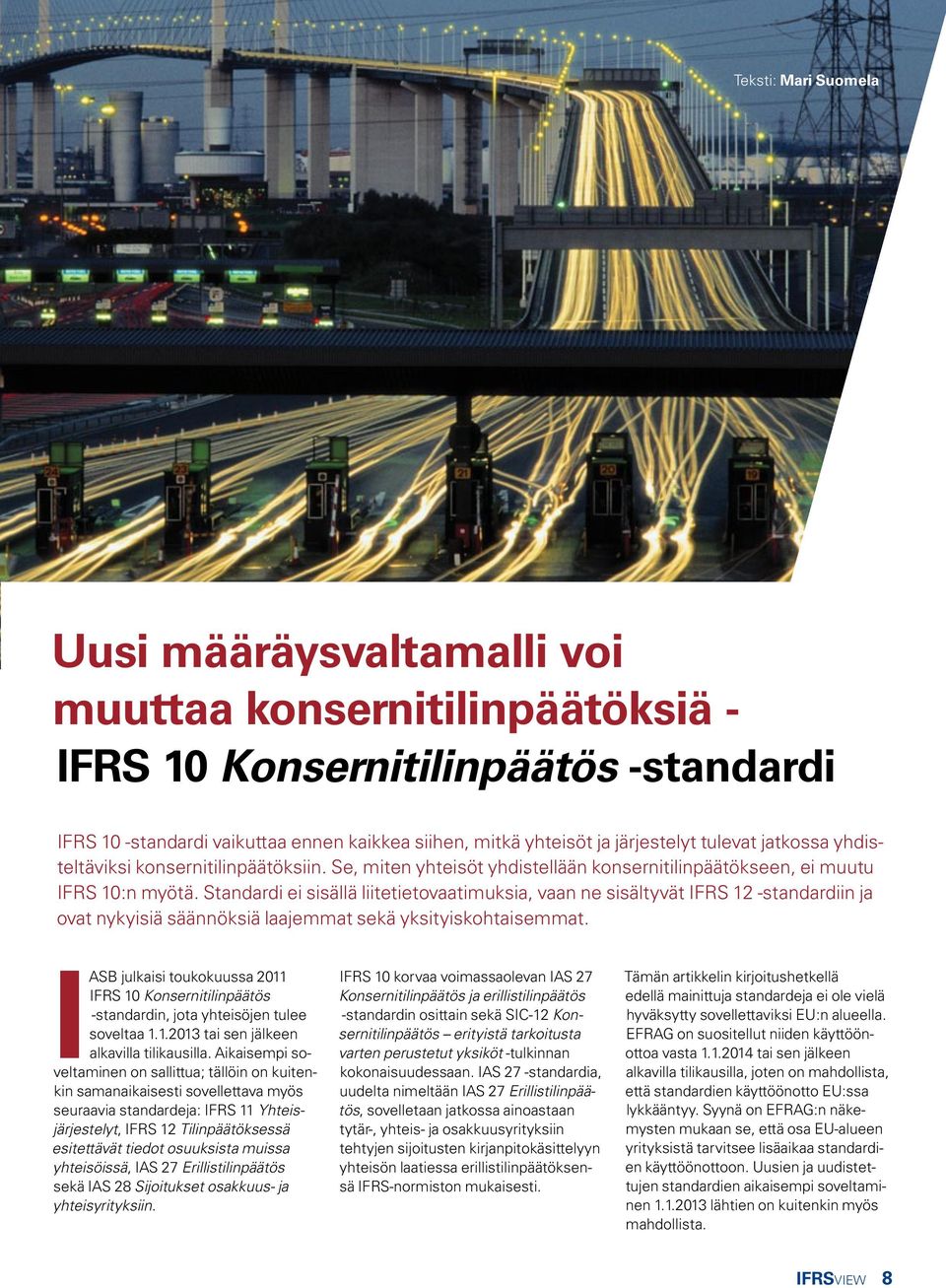 Standardi ei sisällä liitetietovaatimuksia, vaan ne sisältyvät IFRS 12 -standardiin ja ovat nykyisiä säännöksiä laajemmat sekä yksityiskohtaisemmat.