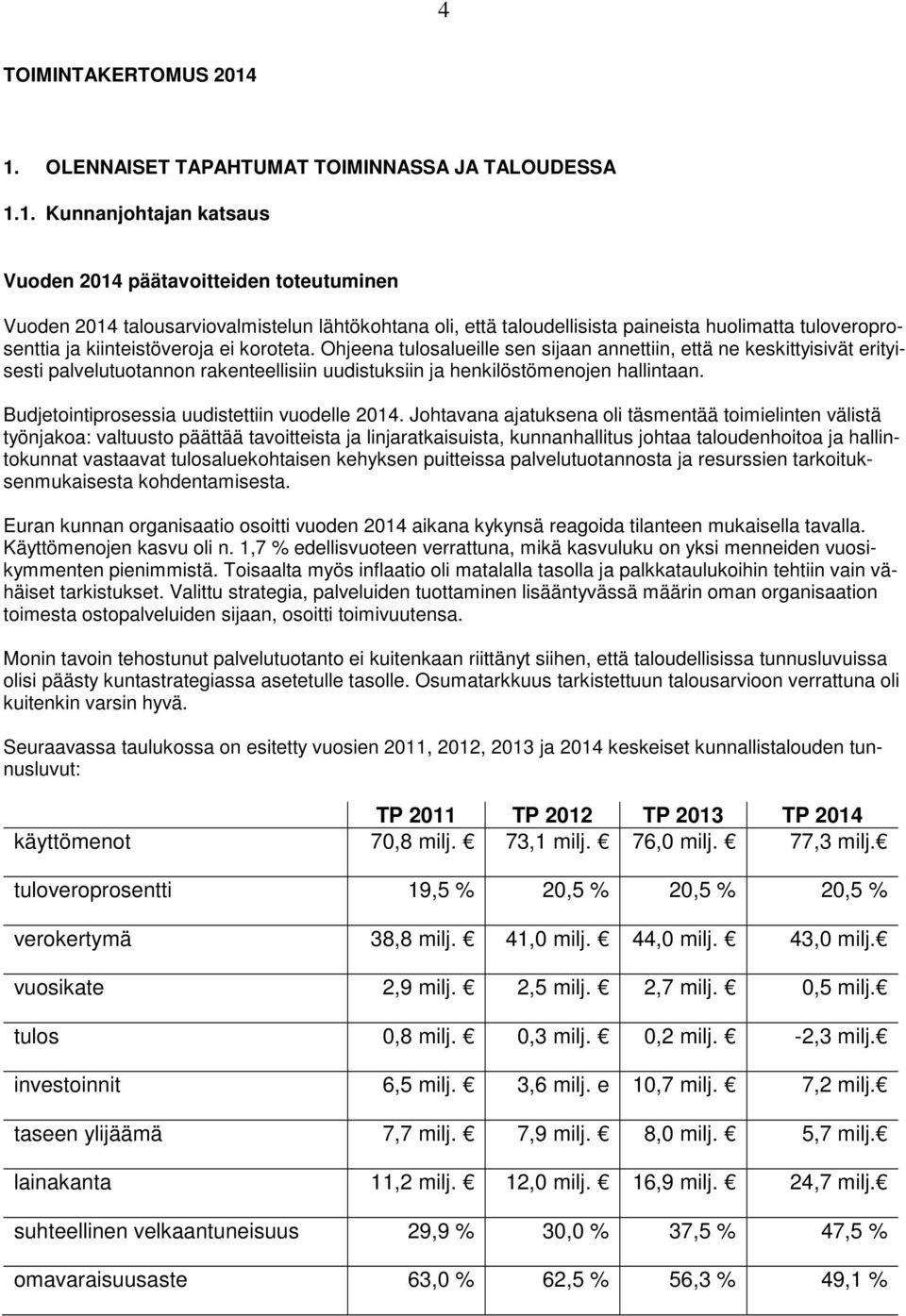 paineista huolimatta tuloveroprosenttia ja kiinteistöveroja ei koroteta.