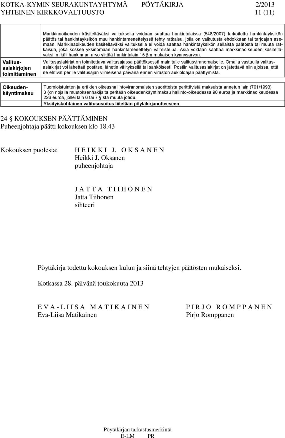 Markkinaoikeuden käsiteltäväksi valituksella ei voida saattaa hankintayksikön sellaista päätöstä tai muuta ratkaisua, joka koskee yksinomaan hankintamenettelyn valmistelua.