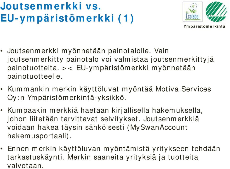 Kummankin merkin käyttöluvat myöntää Motiva Services Oy:n -yksikkö.