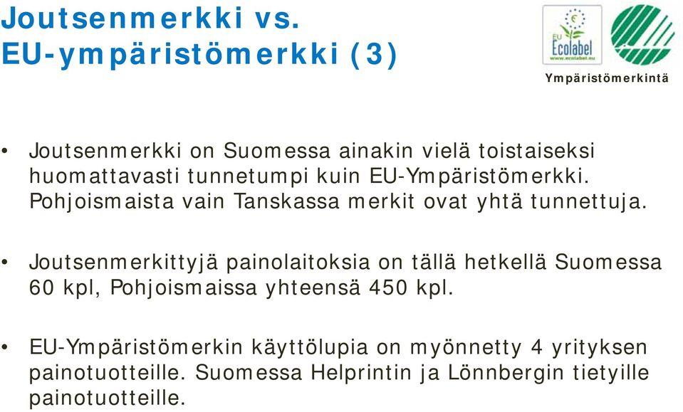 EU-Ympäristömerkki. Pohjoismaista vain Tanskassa merkit ovat yhtä tunnettuja.