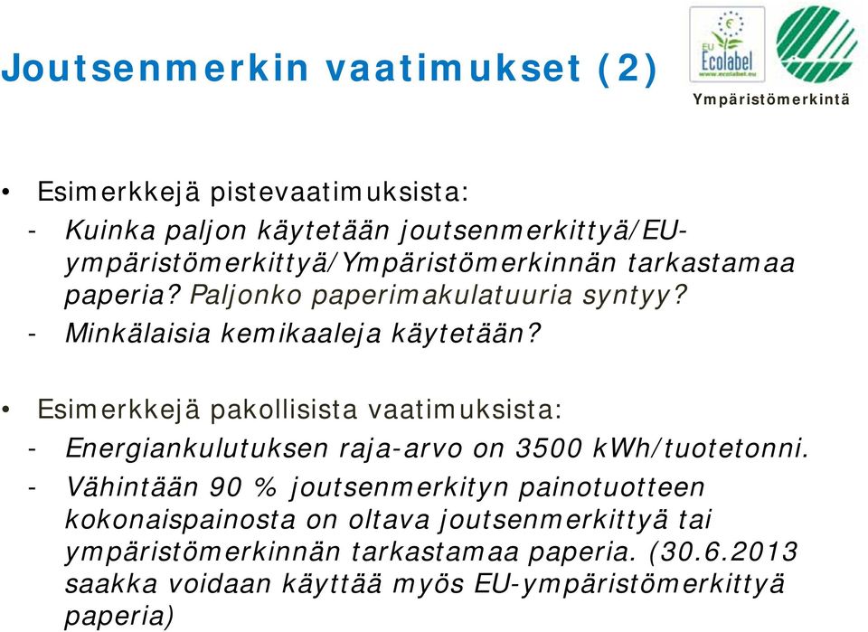 - Minkälaisia kemikaaleja käytetään? Esimerkkejä pakollisista vaatimuksista: - Energiankulutuksen raja-arvo on 3500 kwh/tuotetonni.