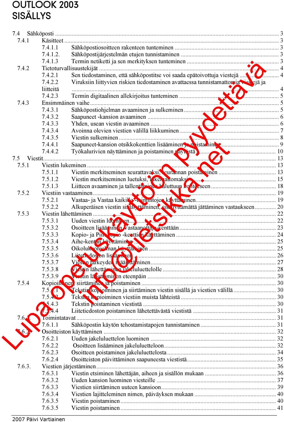 .. 4 7.4.2.3 Termin digitaalinen allekirjoitus tunteminen... 5 7.4.3 Ensimmäinen vaihe... 5 7.4.3.1 Sähköpostiohjelman avaaminen ja sulkeminen... 5 7.4.3.2 Saapuneet -kansion avaaminen... 6 7.4.3.3 Yhden, usean viestin avaaminen.