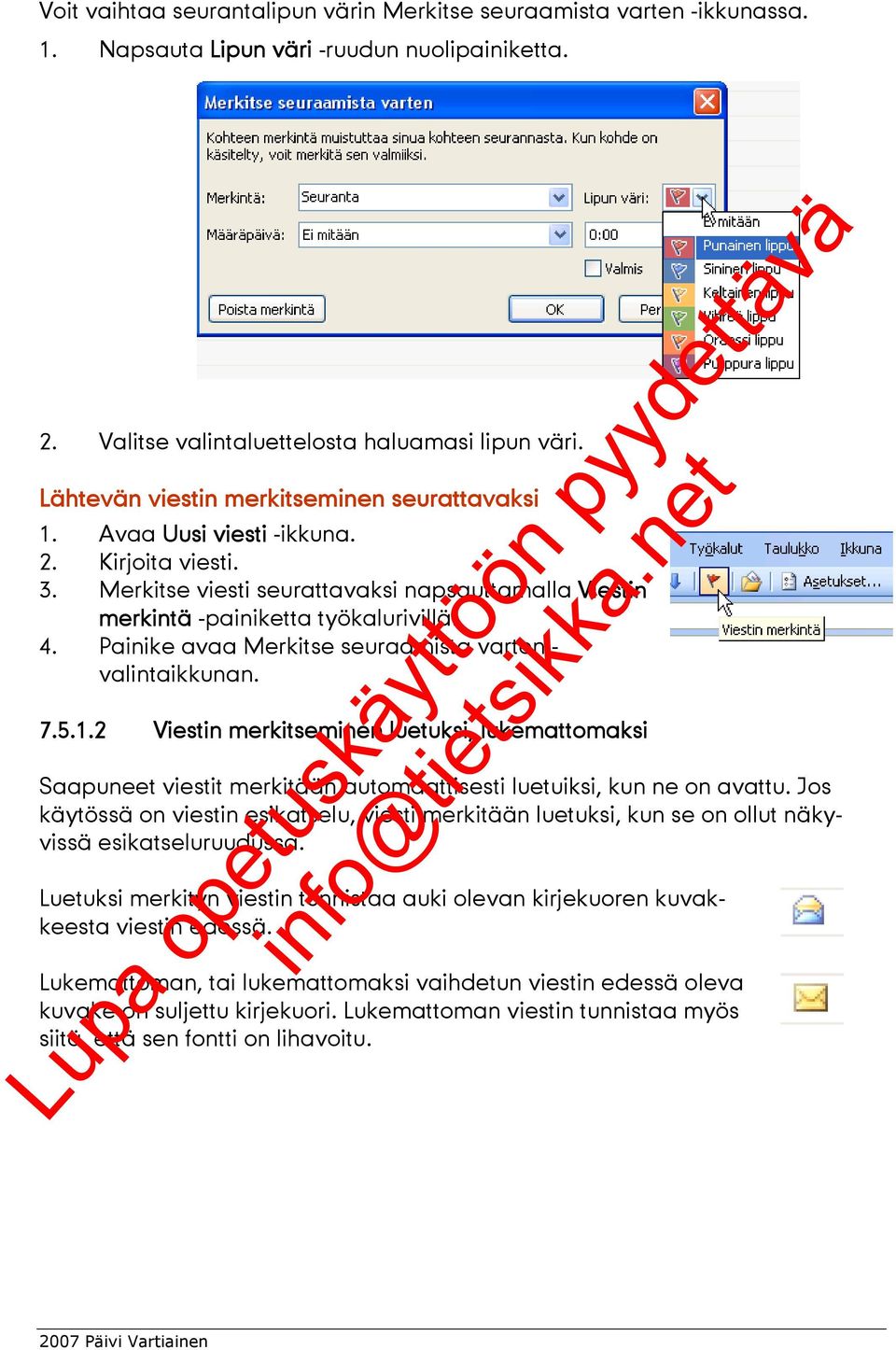 Painike avaa Merkitse seuraamista varten - valintaikkunan. 7.5.1.2 Viestin merkitseminen luetuksi, lukemattomaksi Saapuneet viestit merkitään automaattisesti luetuiksi, kun ne on avattu.