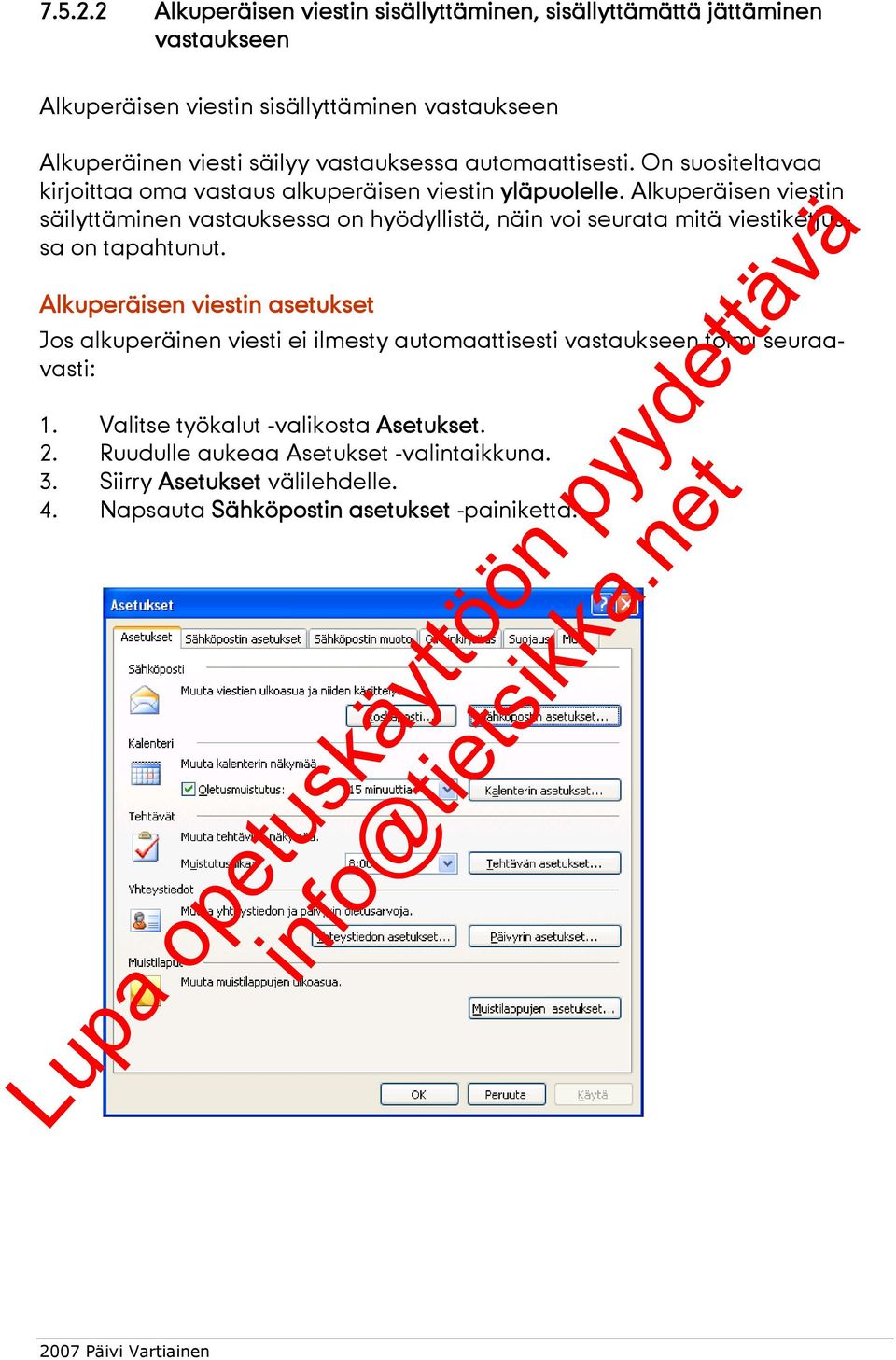 vastauksessa automaattisesti. On suositeltavaa kirjoittaa oma vastaus alkuperäisen viestin yläpuolelle.