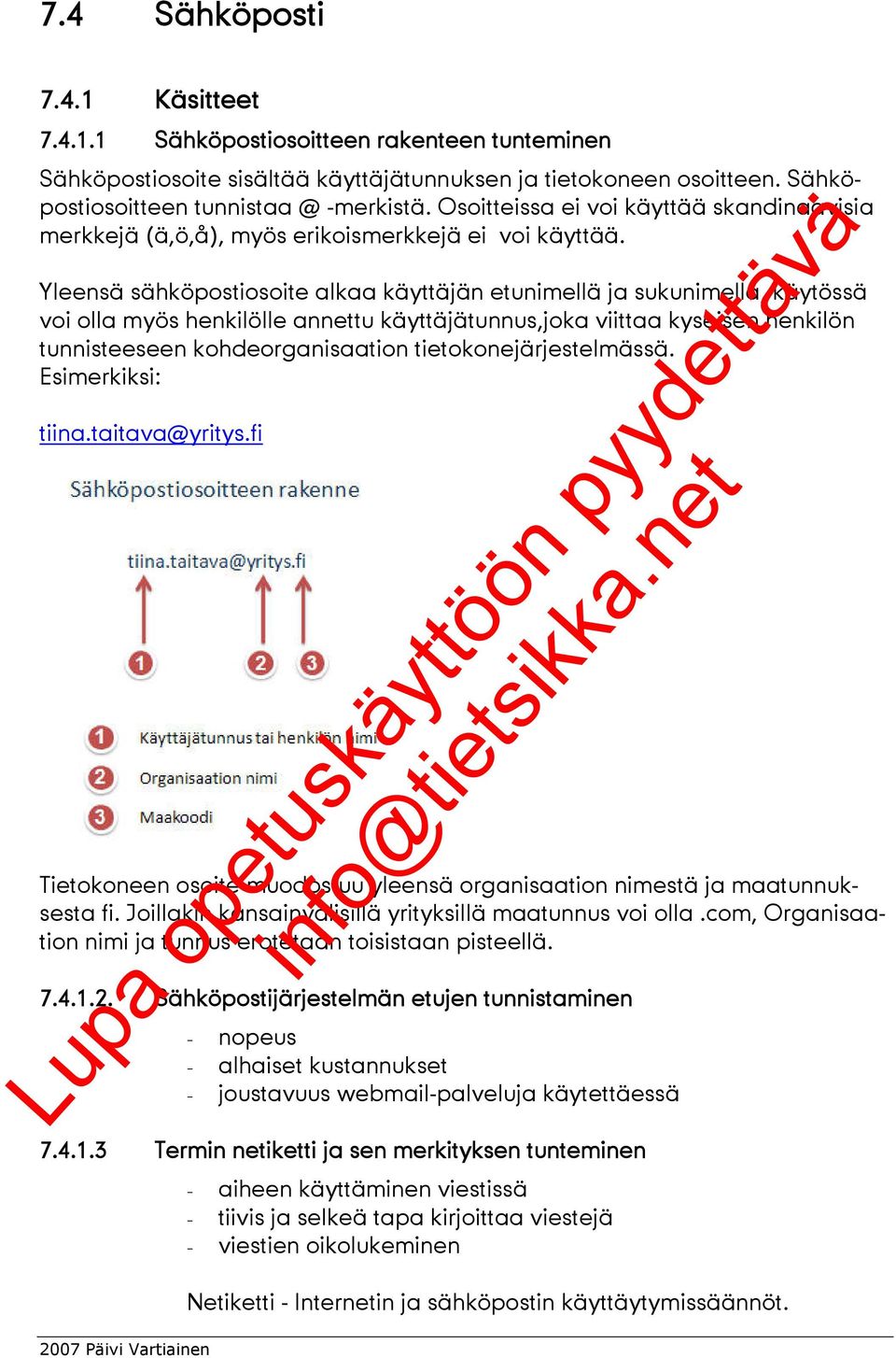 Yleensä sähköpostiosoite alkaa käyttäjän etunimellä ja sukunimellä, käytössä voi olla myös henkilölle annettu käyttäjätunnus,joka viittaa kyseisen henkilön tunnisteeseen kohdeorganisaation