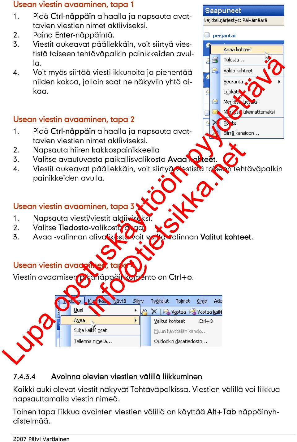 Usean viestin avaaminen, tapa 2 1. Pidä Ctrl-näppäin alhaalla ja napsauta avattavien viestien nimet aktiiviseksi. 2. Napsauta hiiren kakkospainikkeella 3.