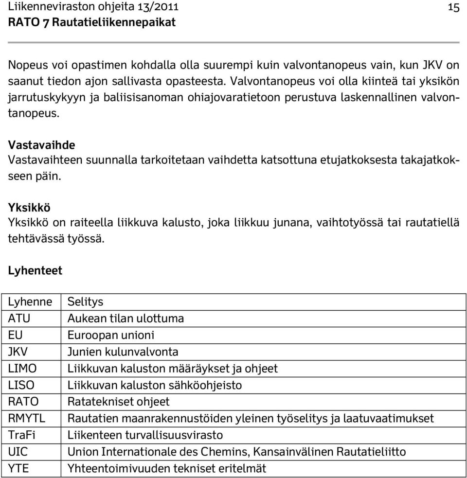 Vastavaihde Vastavaihteen suunnalla tarkoitetaan vaihdetta katsottuna etujatkoksesta takajatkokseen päin.