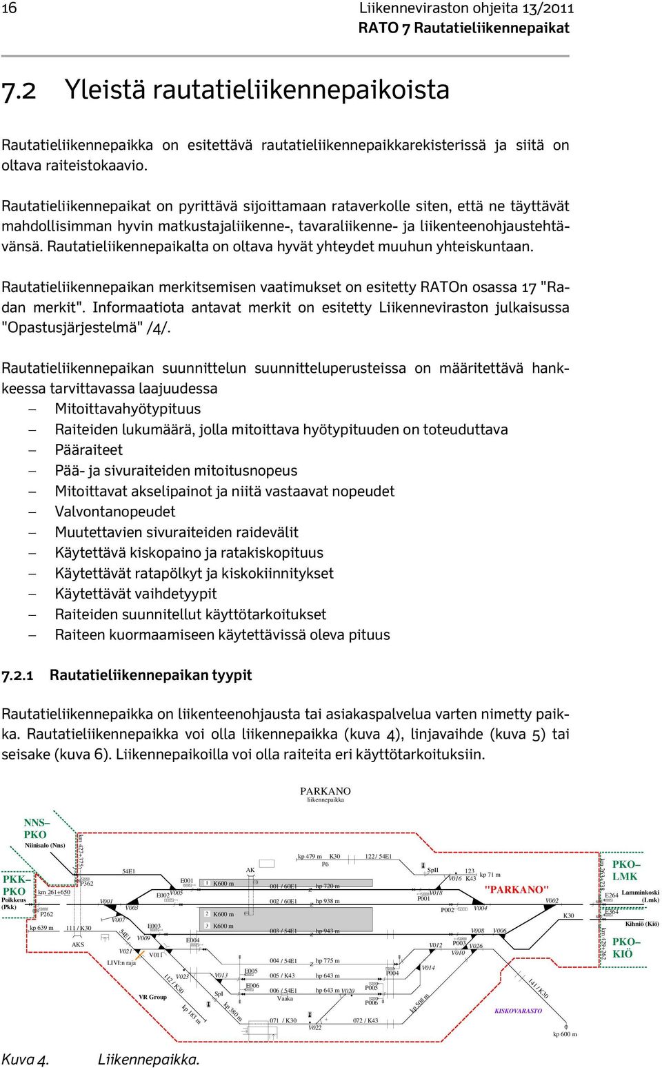 Rautatieliikennepaikalta on oltava hyvät yhteydet muuhun yhteiskuntaan. Rautatieliikennepaikan merkitsemisen vaatimukset on esitetty RATOn osassa 17 "Radan merkit".